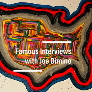 Famous Interveiws with Joe Dimnino